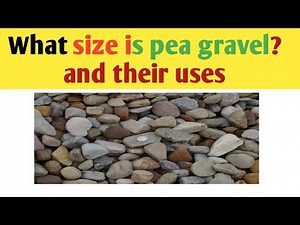 What is pea gravel?, size and their uses | pea gravel