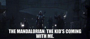 THE MANDALORIAN: The kid's coming with me.