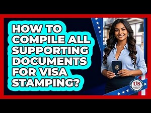 How to compile all supporting documents for visa stamping?