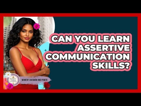 Can You Learn Assertive Communication Skills?