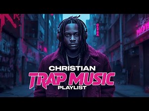 Christian Trap Music Playlist | Christian Hip-Hop Music | Christian Rap Music | Gospel Rap Music