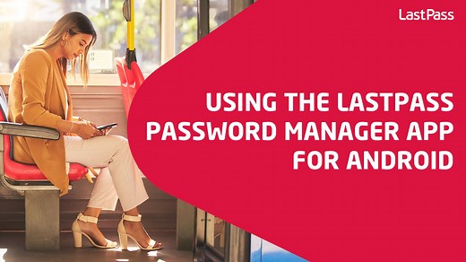 Using the LastPass Password Manager app for Android