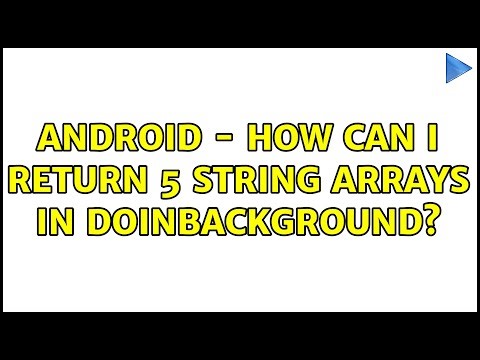 android - How can I return 5 String arrays in doInBackground? (3 Solutions!!)