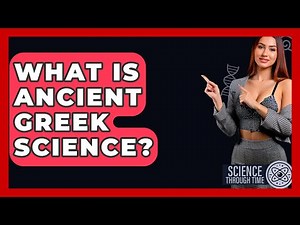 What Is Ancient Greek Science? - Science Through Time