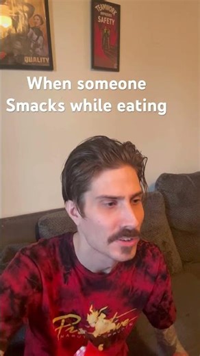 When someone chews loud