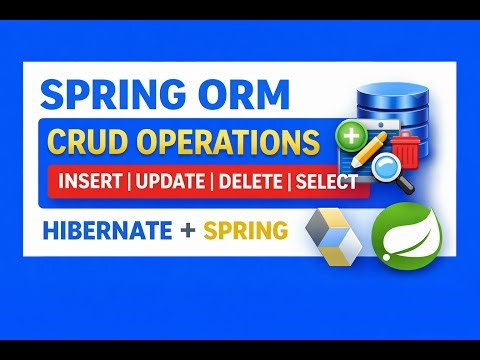 Lecture 6:Spring ORM CRUD Operations | Spring ORM Configuration & CRUD Operations | Spring Framework