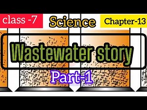 Class 7 ncert science chapter 13 wastewater story || part 1 || easy explanation for 7th class