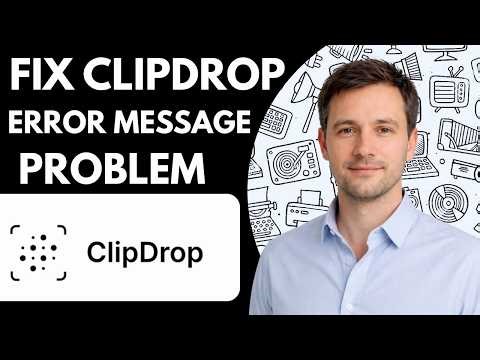 How to Fix Clipdrop Error Message Problem Full Guide 2026
