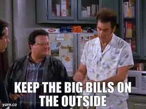 KEEP THE BIG BILLS ON THE OUTSIDE
