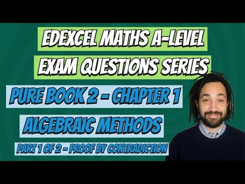 2.1 - Algebraic Methods (Proof by Contradiction) - Edexcel Pure Exam Question Series