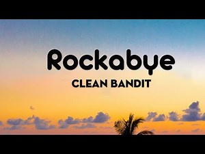 Clean Bandit - Rockabye (Lyrics) feat. Sean Paul & Anne-Marie