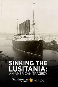 Sinking the Lusitania: An American Tragedy (2015) - Movie