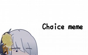 Choice meme | gacha club