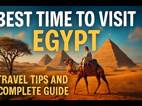 Best Time to Visit Egypt – Travel Tips and Complete Guide
