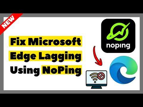 How to Fix Microsoft Edge Lagging Using NoPing (Full Guide 2026)