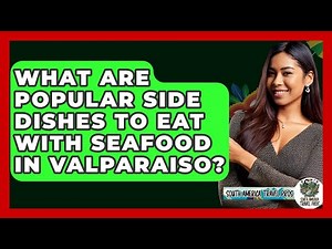 What Are Popular Side Dishes To Eat With Seafood In Valparaiso? - South America Travel Pros