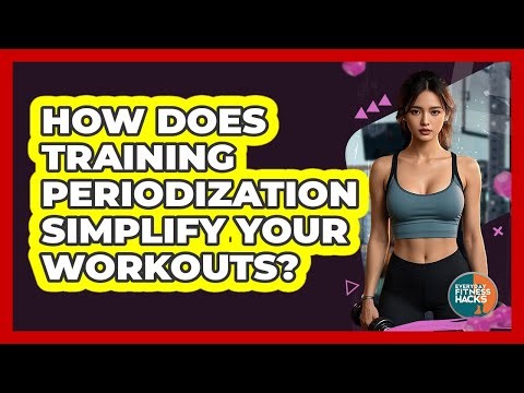 How Does Training Periodization Simplify Your Workouts? - Everyday Fitness Hacks