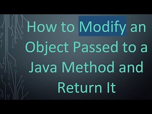 How to Modify an Object Passed to a Java Method and Return It