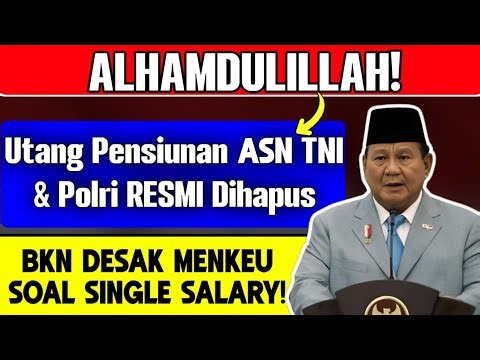 ALHAMDULILLAH! Utang Pensiunan ASN, TNI & Polri RESMI Dihapus | BKN Desak Menkeu Soal Single Salary!