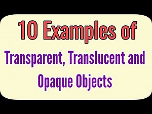 Examples of Transparent, Translucent and Opaque Materials | Easy Learning