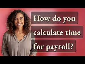 How do you calculate time for payroll?