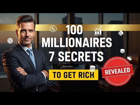 I Asked 100 Millionaires How They Got Rich. Here Are Their 7 Secrets