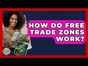 How Do Free Trade Zones Work? - The Geography Atlas