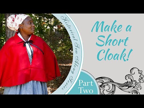 How to Make an 18th Century Short Cloak- Part 2