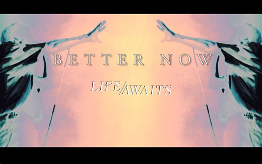 Life Awaits (往生）乐队 《Better now》Live版MV