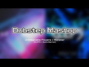 Dubstep Mashup: Unimaginable Monsters (Monster Powers)