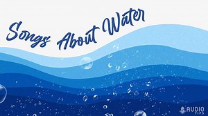 40 Best Songs About Water (2023 With Videos) - Audio Tips