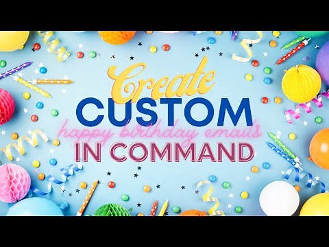 Create Custom Happy Birthday Emails in Command...WITH VIDEO