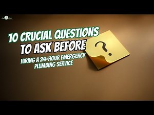 10 Crucial Questions to Ask Before Hiring a 24-Hour Emergency Plumbing Service