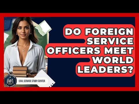 Do Foreign Service Officers Meet World Leaders? - Civil Service Study Center