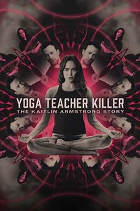 Yoga Teacher Killer: The Kaitlin Armstrong Story Streaming - Where to Watch Online