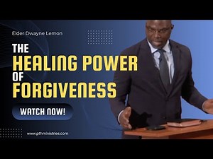 The Healing Power of Forgiveness - May 2024 (Elder Dwayne Lemon)