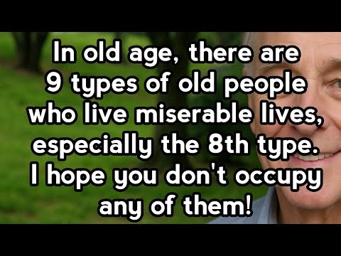 Nine Types of Elderly People Who Live Miserable Lives Especially the eighth type.