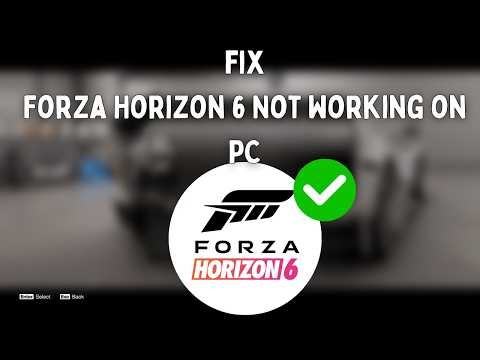 How to Fix Forza Horizon 6 Not Working on PC