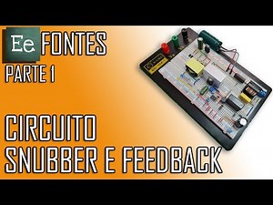 [E][e] - Circuito Snubber e Feedback - Parte 1 | Fontes - #04