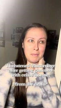 Threatened Miscarriage After being Glutened With Celiac Disease