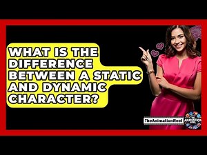 What Is The Difference Between A Static And Dynamic Character? - The Animation Reel