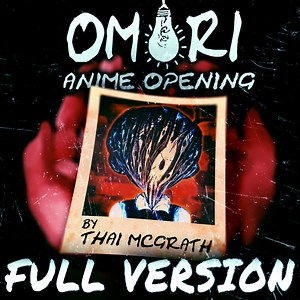 Omori Anime Opening (Full Version) - Thai McGrath: Song Lyrics, Music Videos & Concerts