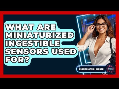 What Are Miniaturized Ingestible Sensors Used For? - Emerging Tech Insider