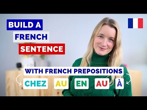 Build a French Sentence with Different Prepositions À AU EN AUX CHEZ
