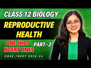 Reproductive Health Detailed ONE SHOT Part 2 | Class 12 Biology - Chapter 3 | Board EXAM | NEET 2025