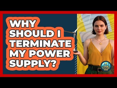 Why Should I Terminate My Power Supply?