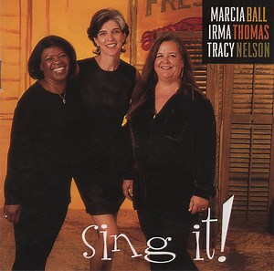 Marcia Ball, Irma Thomas, Tracy Nelson - Sing It!
