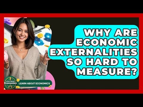 Why Are Economic Externalities So Hard To Measure? - Learn About Economics
