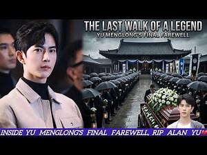 YU MENGLONG FUNERAL: THE LAST WALK OF A LEGEND, YU MENGLONG’S FINAL FAREWELL