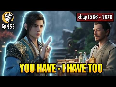 A Mortal's Journey To Immortality Episode 456 Chap 1866 - 1870: You have, I have too.
